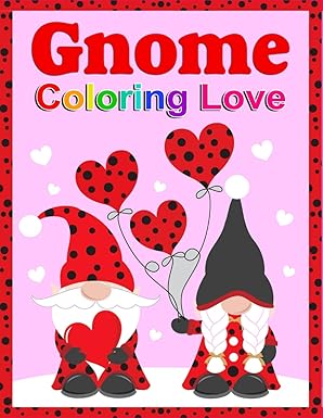 Gnome Coloring Love: A Cute and Adorable Gnome Coloring Book for Kids Ages 4-8: 50 Fun and Whimsical Coloring Pages of Lovely Gnomes to Spark Creativity and Joy