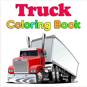 Truck Coloring Book: 50 Amazing Trucks to Color: A Fun Coloring Book for Kids (Ages 4-10) ("Colorful Vehicles: A Series of 3 Coloring Books for Kids – Cars, Trucks, and Motorcycles")