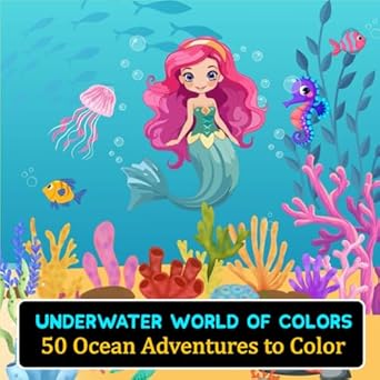 Underwater World of Colors: 50 Ocean Adventures to Color: A Magical Coloring Book for Kids Filled with Ocean Life