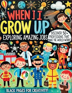 When I Grow Up: Exploring Amazing Jobs: Discover 50+ Professions That Make the World Work!